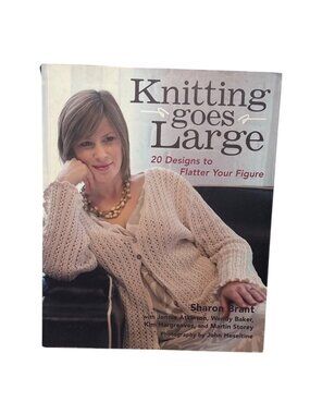 Knitting Goes Large Pattern Book 20 Designs To Flatter Your Figure Sharon Brant
